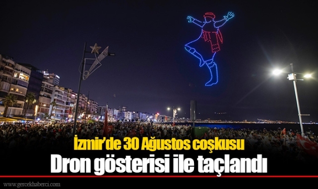 İzmir’de 30 Ağustos coşkusu dron gösterisi ile taçlandı