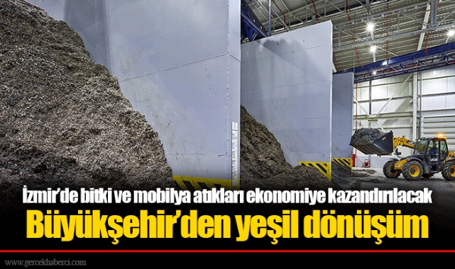 İzmir’de bitki ve mobilya atıkları ekonomiye kazandırılacak
