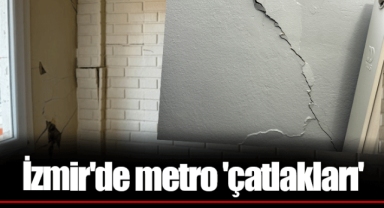 İzmir'de metro 'çatlakları'