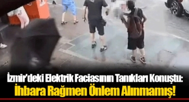 İzmir'deki Elektrik Faciasının Tanıkları Konuştu: İhbara Rağmen Önlem Alınmamış!