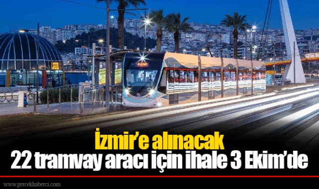 İzmir’e alınacak 22 tramvay aracı için ihale 3 Ekim’de