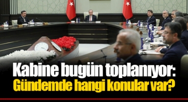 Kabine bugün toplanıyor: Gündemde hangi konular var?
