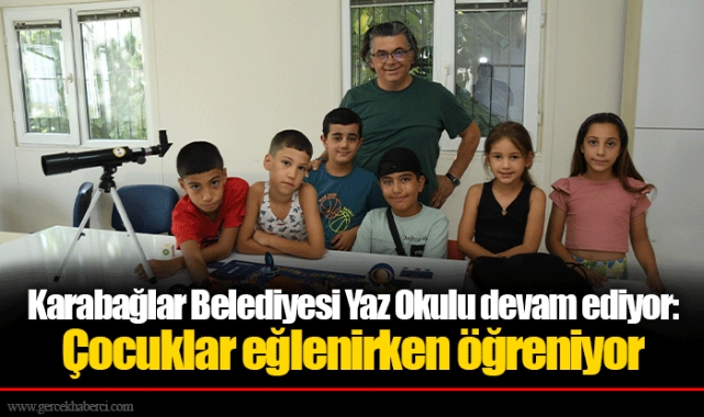 Karabağlar Belediyesi Yaz Okulu devam ediyor: Çocuklar eğlenirken öğreniyor