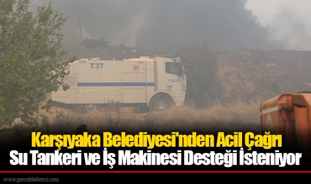 Karşıyaka Belediyesi'nden Acil Çağrı: Yangınla Mücadele İçin Su Tankeri ve İş Makinesi Desteği İsteniyor