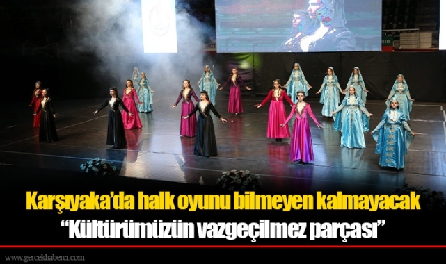 Karşıyaka’da halk oyunu bilmeyen kalmayacak