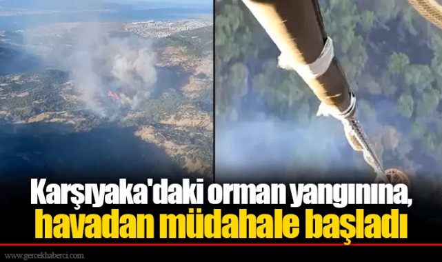 Karşıyaka'daki orman yangınına, havadan müdahale başladı