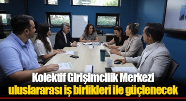 Kolektif Girişimcilik Merkezi uluslararası iş birlikleri ile güçlenecek
