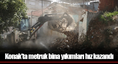 Konak’ta metruk bina yıkımları hız kazandı