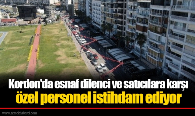 Kordon'da esnaf dilenci ve satıcılara karşı özel personel istihdam ediyor