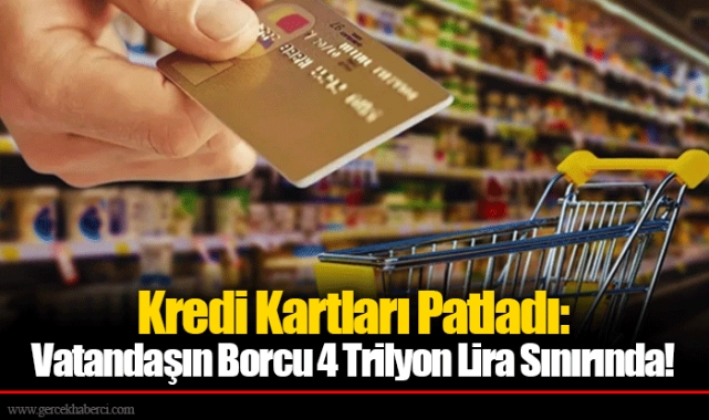 Kredi Kartları Patladı: Vatandaşın Borcu 4 Trilyon Lira Sınırında!