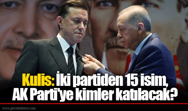 Kulis: İki partiden 15 isim, AK Parti'ye kimler katılacak?