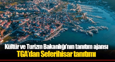 Kültür ve Turizm Bakanlığı’nın tanıtım ajansı TGA’dan Seferihisar tanıtımı