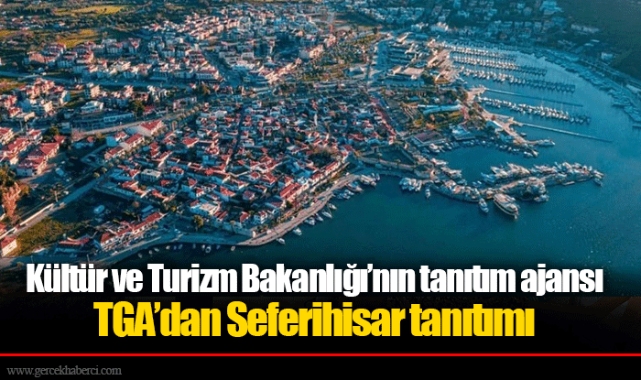 Kültür ve Turizm Bakanlığı’nın tanıtım ajansı TGA’dan Seferihisar tanıtımı