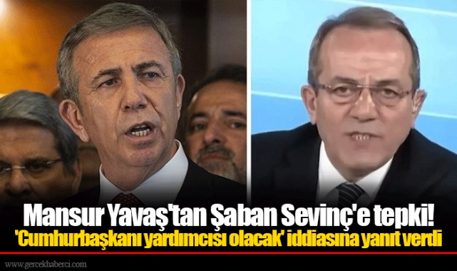 Mansur Yavaş'tan Şaban Sevinç'e tepki! 'Cumhurbaşkanı yardımcısı olacak' iddiasına yanıt verdi