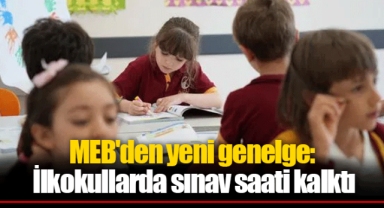 MEB'den yeni genelge: İlkokullarda sınav saati kalktı