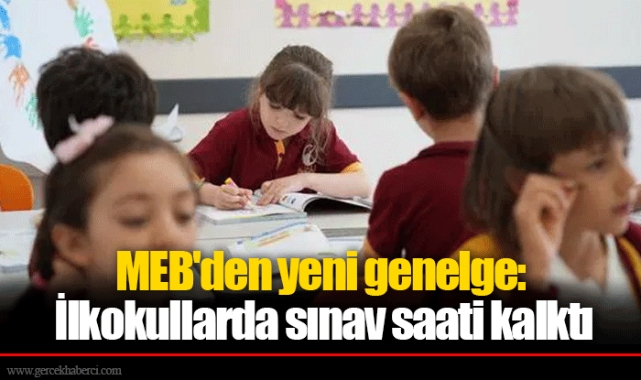 MEB'den yeni genelge: İlkokullarda sınav saati kalktı