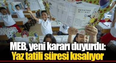 MEB, yeni kararı duyurdu: Yaz tatili süresi kısalıyor