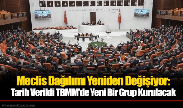 Meclis Dağılımı Yeniden Değişiyor: Tarih Verildi TBMM'de Yeni Bir Grup Kurulacak