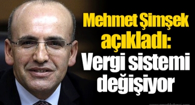 Mehmet Şimşek açıkladı: Vergi sistemi değişiyor