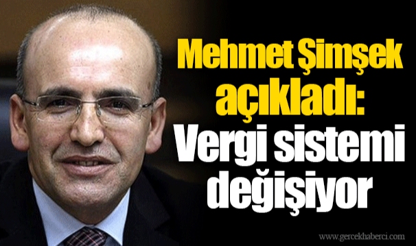 Mehmet Şimşek açıkladı: Vergi sistemi değişiyor