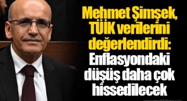 Mehmet Şimşek, TÜİK verilerini değerlendirdi: Enflasyondaki düşüş daha çok hissedilecek