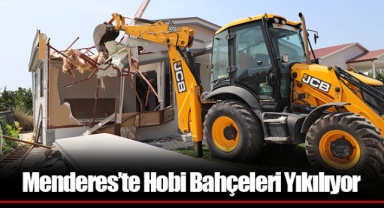 Menderes’te Hobi Bahçeleri Yıkılıyor