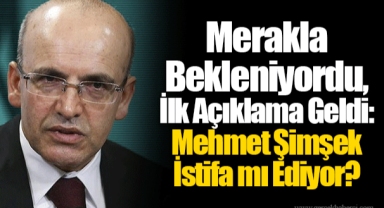 Merakla Bekleniyordu, İlk Açıklama Geldi: Mehmet Şimşek İstifa mı Ediyor?