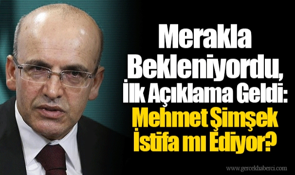 Merakla Bekleniyordu, İlk Açıklama Geldi: Mehmet Şimşek İstifa mı Ediyor?