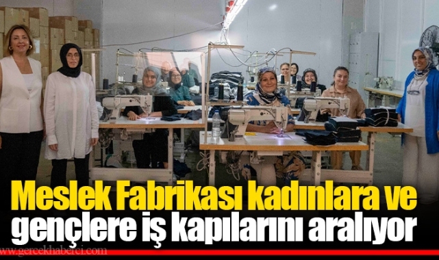 Meslek Fabrikası kadınlara ve gençlere iş kapılarını aralıyor