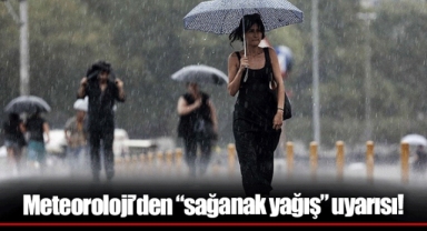 Meteoroloji’den “sağanak yağış” uyarısı!