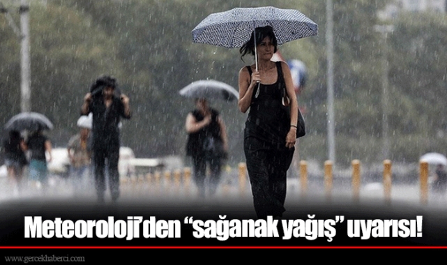 Meteoroloji’den “sağanak yağış” uyarısı!