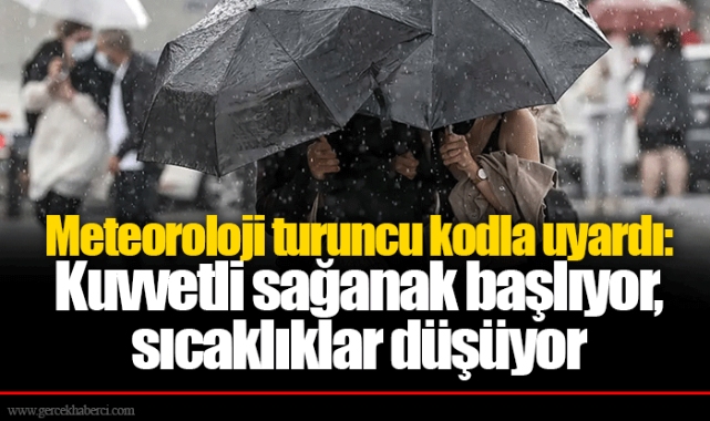 Meteoroloji turuncu kodla uyardı: Kuvvetli sağanak başlıyor, sıcaklıklar düşüyor