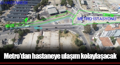 Metro'dan hastaneye ulaşım kolaylaşacak