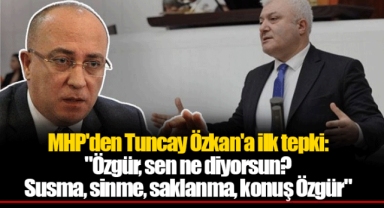 MHP'den Tuncay Özkan'a ilk tepki: