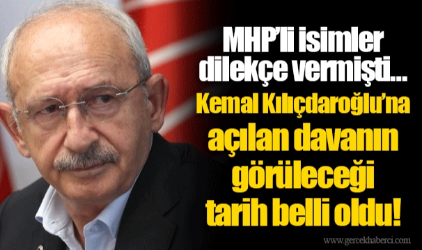 MHP’li isimler dilekçe vermişti… Kemal Kılıçdaroğlu’na açılan davanın görüleceği tarih belli oldu!