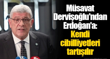 Müsavat Dervişoğlu'ndan Erdoğan'a: Kendi cibilliyetleri tartışılır
