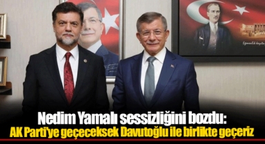 Nedim Yamalı sessizliğini bozdu: AK Parti'ye geçeceksek Davutoğlu ile birlikte geçeriz