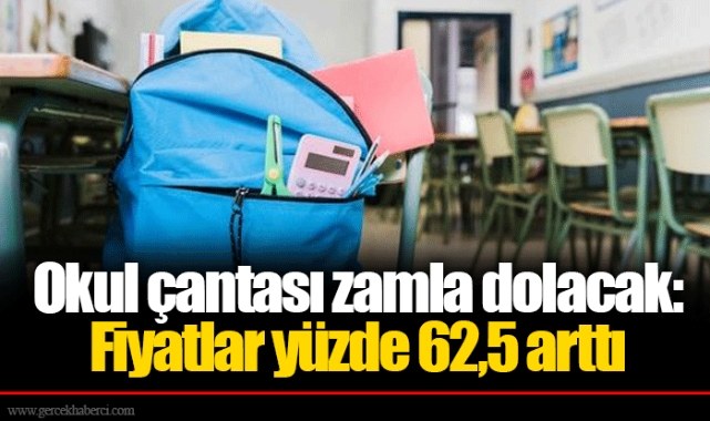 Okul çantası zamla dolacak: Fiyatlar yüzde 62,5 arttı