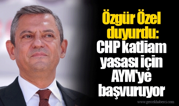 Özgür Özel duyurdu: CHP katliam yasası için AYM'ye başvuruyor