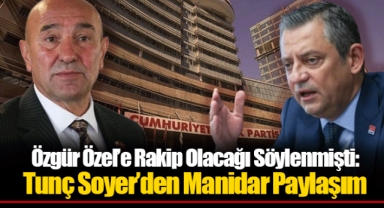 Özgür Özel’e Rakip Olacağı Söylenmişti: Tunç Soyer’den Manidar Paylaşım