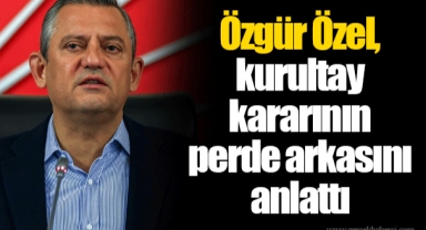 Özgür Özel, kurultay kararının perde arkasını anlattı