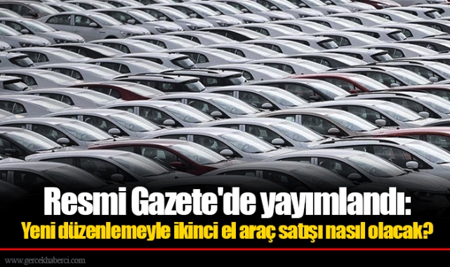 Resmi Gazete'de yayımlandı: Yeni düzenlemeyle ikinci el araç satışı nasıl olacak?
