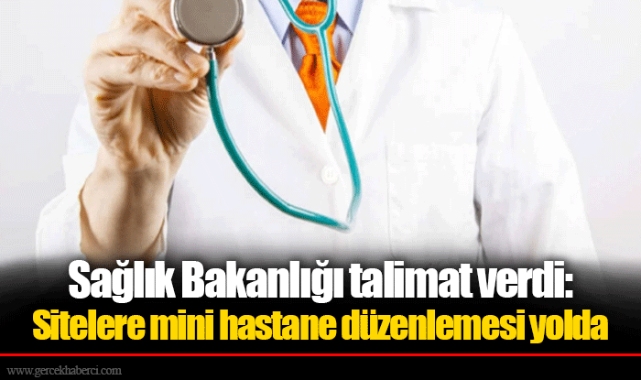 Sağlık Bakanlığı talimat verdi: Sitelere mini hastane düzenlemesi yolda
