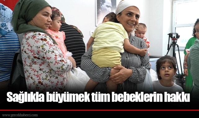 Sağlıkla büyümek tüm bebeklerin hakkı