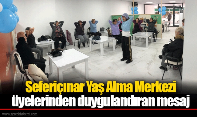 Seferiçınar Yaş Alma Merkezi üyelerinden duygulandıran mesaj