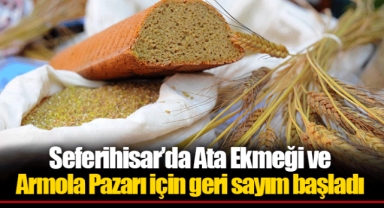 Seferihisar’da Ata Ekmeği ve Armola Pazarı için geri sayım başladı