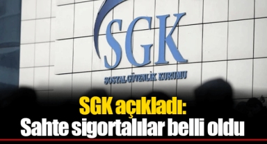 SGK açıkladı: Sahte sigortalılar belli oldu