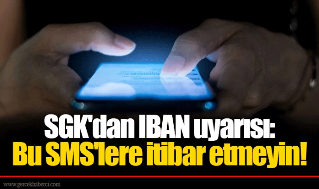 SGK'dan IBAN uyarısı: Bu SMS'lere itibar etmeyin!