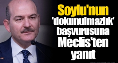 Soylu'nun 'dokunulmazlık' başvurusuna Meclis'ten yanıt