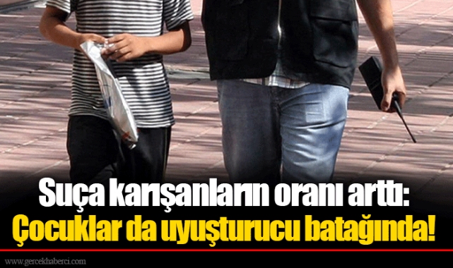 Suça karışanların oranı arttı: Çocuklar da uyuşturucu batağında!